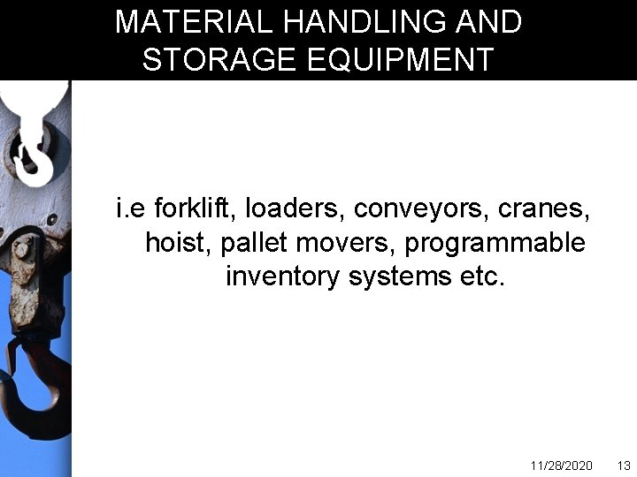 MATERIAL HANDLING AND STORAGE EQUIPMENT i. e forklift, loaders, conveyors, cranes, hoist, pallet movers,