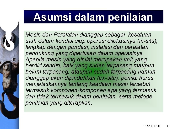 Asumsi dalam penilaian Mesin dan Peralatan dianggap sebagai kesatuan utuh dalam kondisi siap operasi