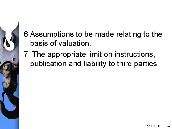 6. Assumptions to be made relating to the basis of valuation. 7. The appropriate
