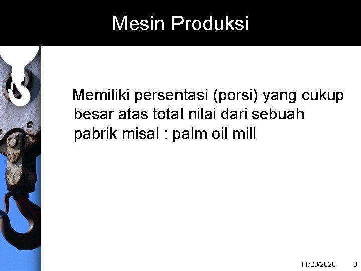 Mesin Produksi Memiliki persentasi (porsi) yang cukup besar atas total nilai dari sebuah pabrik