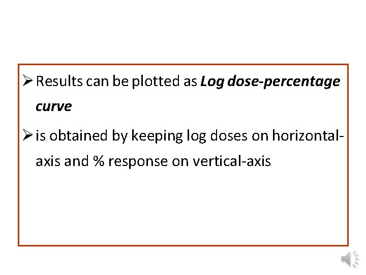 Ø Results can be plotted as Log dose-percentage curve Ø is obtained by keeping