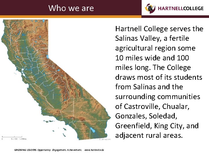 Who we are Hartnell College serves the Salinas Valley, a fertile agricultural region some