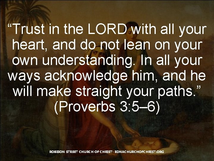 “Trust in the LORD with all your heart, and do not lean on your