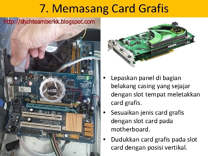 7. Memasang Card Grafis • Lepaskan panel di bagian belakang casing yang sejajar dengan