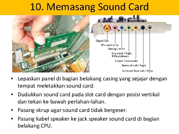 10. Memasang Sound Card • Lepaskan panel di bagian belakang casing yang sejajar dengan
