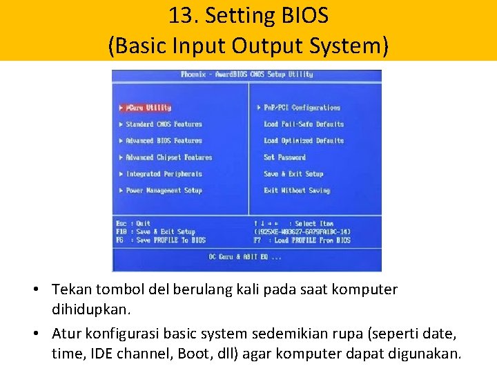 13. Setting BIOS (Basic Input Output System) • Tekan tombol del berulang kali pada