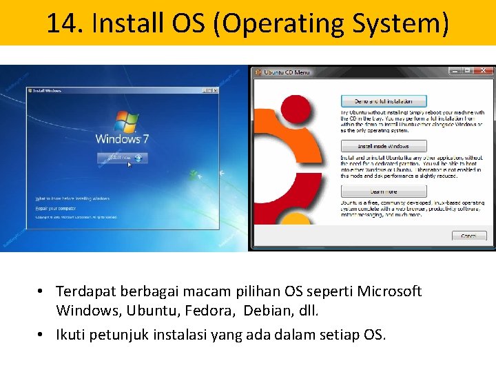 14. Install OS (Operating System) • Terdapat berbagai macam pilihan OS seperti Microsoft Windows,