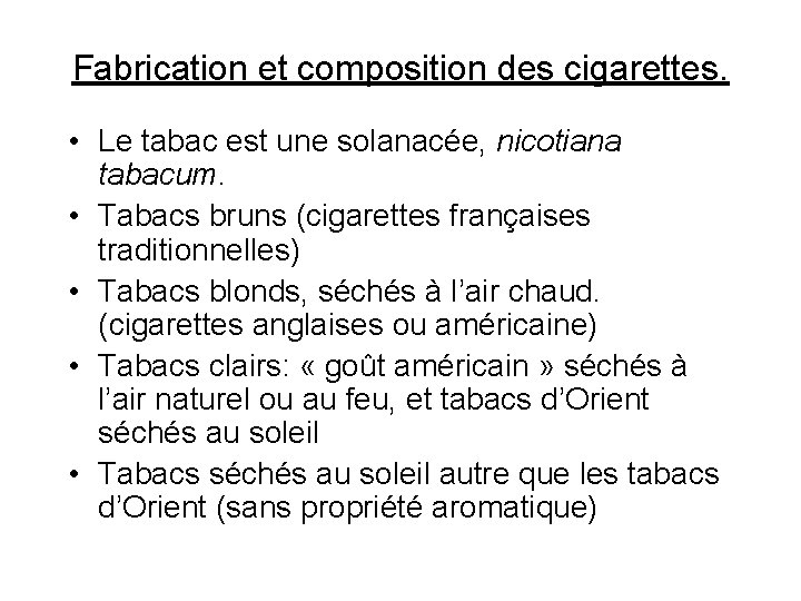 Fabrication et composition des cigarettes. • Le tabac est une solanacée, nicotiana tabacum. •