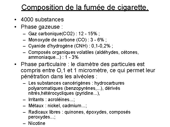 Composition de la fumée de cigarette. • 4000 substances • Phase gazeuse : –