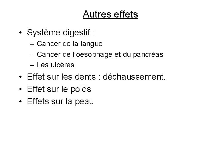 Autres effets • Système digestif : – Cancer de la langue – Cancer de