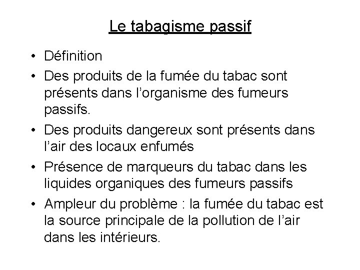 Le tabagisme passif • Définition • Des produits de la fumée du tabac sont