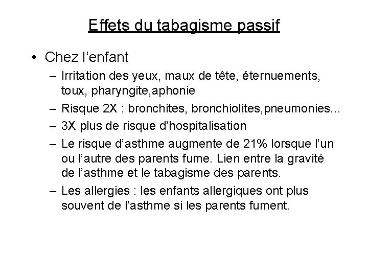 Effets du tabagisme passif • Chez l’enfant – Irritation des yeux, maux de tête,