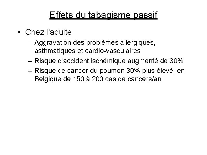 Effets du tabagisme passif • Chez l’adulte – Aggravation des problèmes allergiques, asthmatiques et