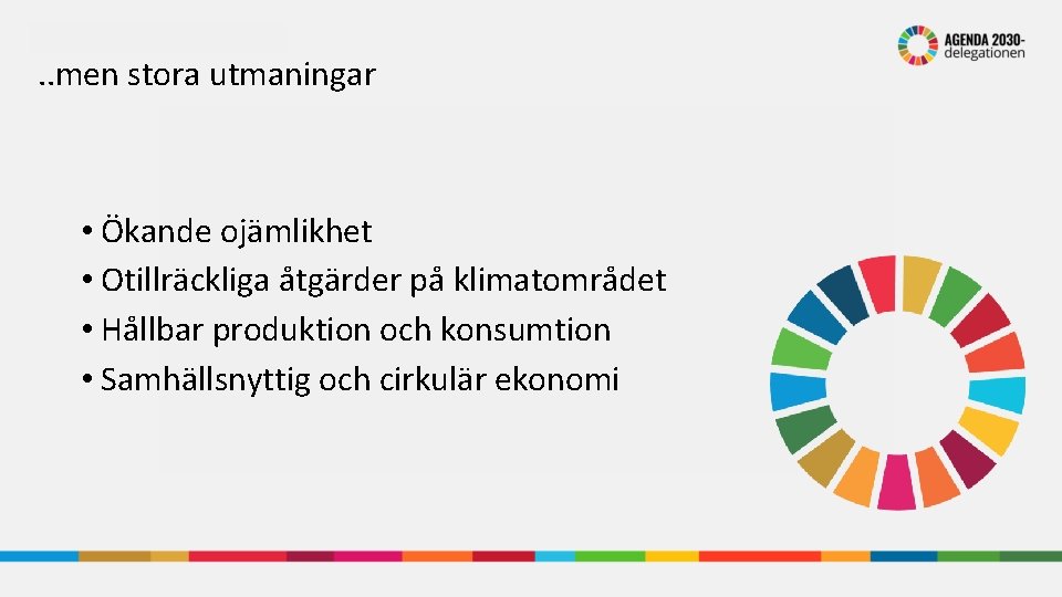 . . men stora utmaningar • Ökande ojämlikhet • Otillräckliga åtgärder på klimatområdet •