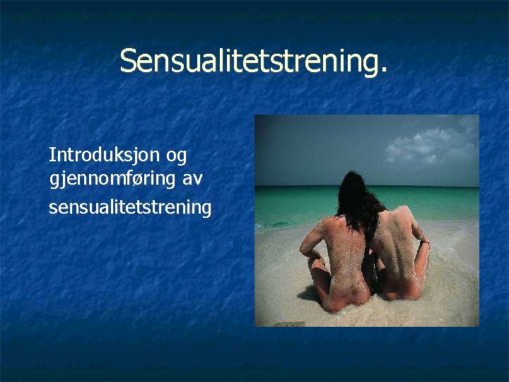 Sensualitetstrening. Introduksjon og gjennomføring av sensualitetstrening 