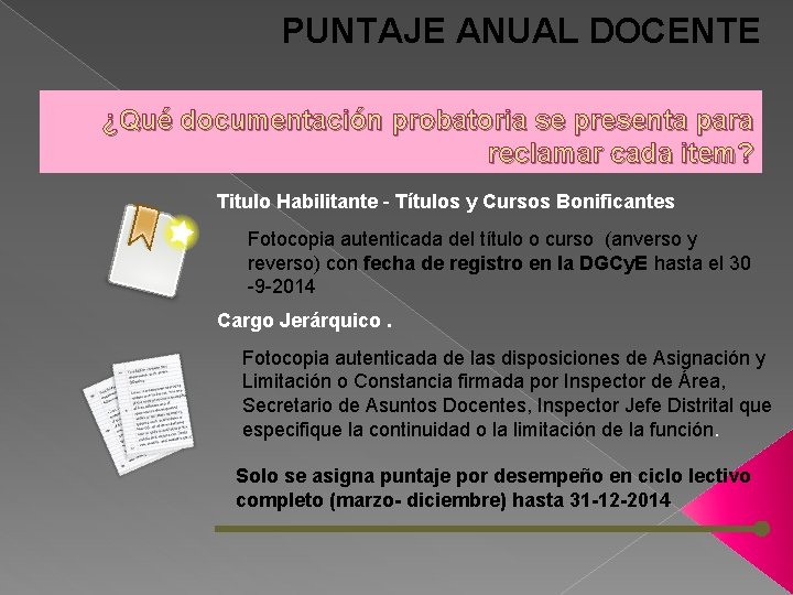 PUNTAJE ANUAL DOCENTE ¿Qué documentación probatoria se presenta para reclamar cada item? Titulo Habilitante