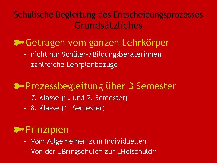 Schulische Begleitung des Entscheidungsprozesses Grundsätzliches Getragen vom ganzen Lehrkörper – nicht nur Schüler-/Bildungsberaterinnen – Schulische Begleitung des Entscheidungsprozesses Grundsätzliches Getragen vom ganzen Lehrkörper – nicht nur Schüler-/Bildungsberaterinnen –
