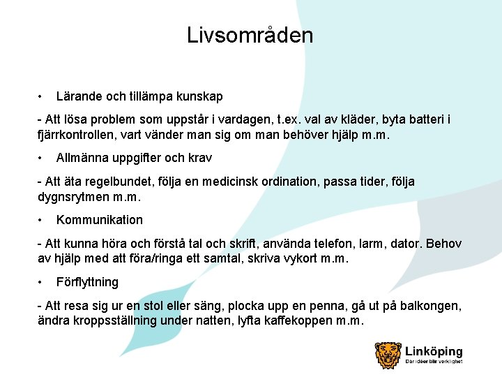 Livsområden • Lärande och tillämpa kunskap - Att lösa problem som uppstår i vardagen,