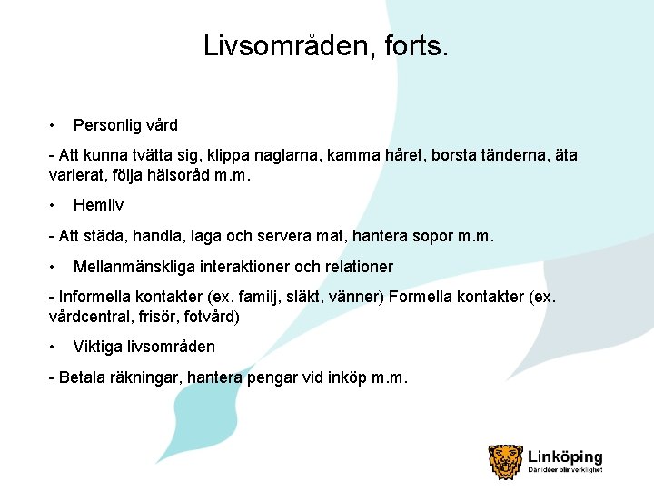 Livsområden, forts. • Personlig vård - Att kunna tvätta sig, klippa naglarna, kamma håret,