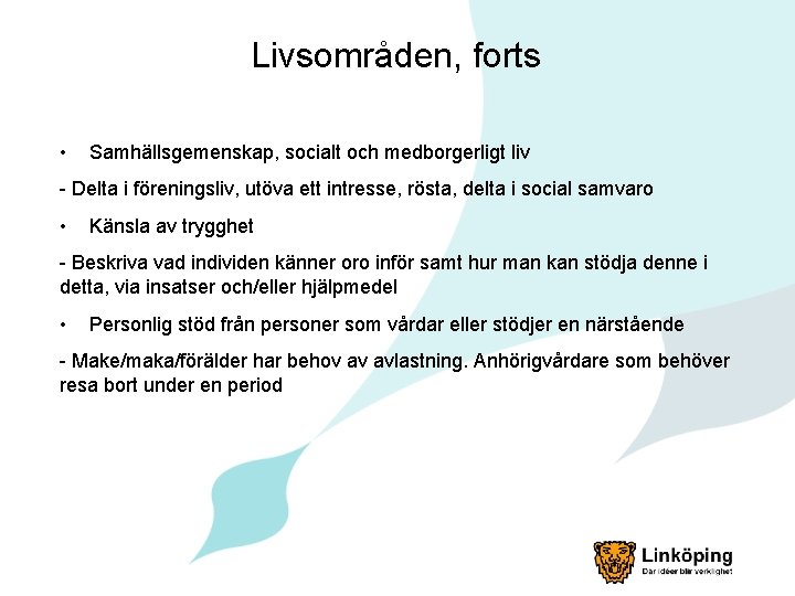 Livsområden, forts • Samhällsgemenskap, socialt och medborgerligt liv - Delta i föreningsliv, utöva ett