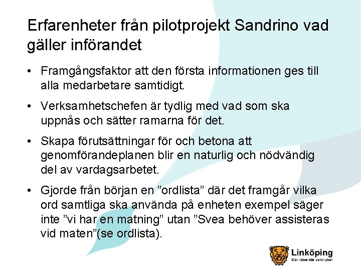 Erfarenheter från pilotprojekt Sandrino vad gäller införandet • Framgångsfaktor att den första informationen ges