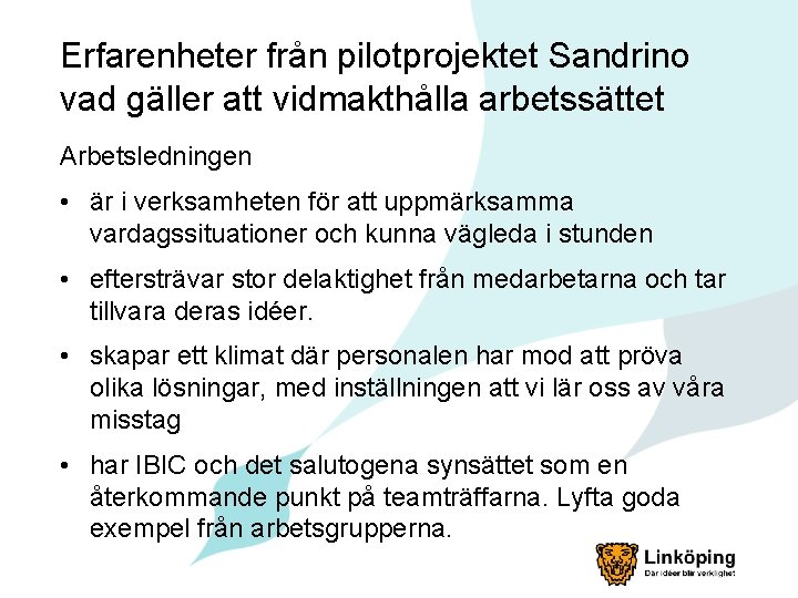 Erfarenheter från pilotprojektet Sandrino vad gäller att vidmakthålla arbetssättet Arbetsledningen • är i verksamheten