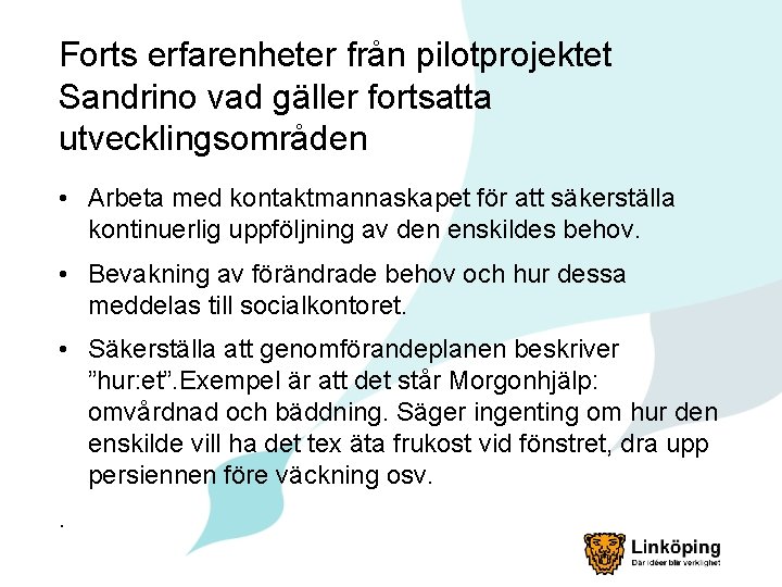 Forts erfarenheter från pilotprojektet Sandrino vad gäller fortsatta utvecklingsområden • Arbeta med kontaktmannaskapet för