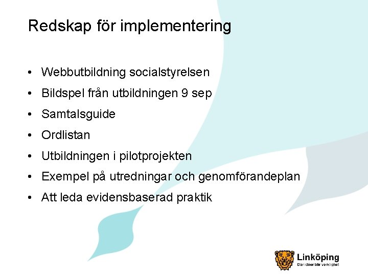 Redskap för implementering • Webbutbildning socialstyrelsen • Bildspel från utbildningen 9 sep • Samtalsguide