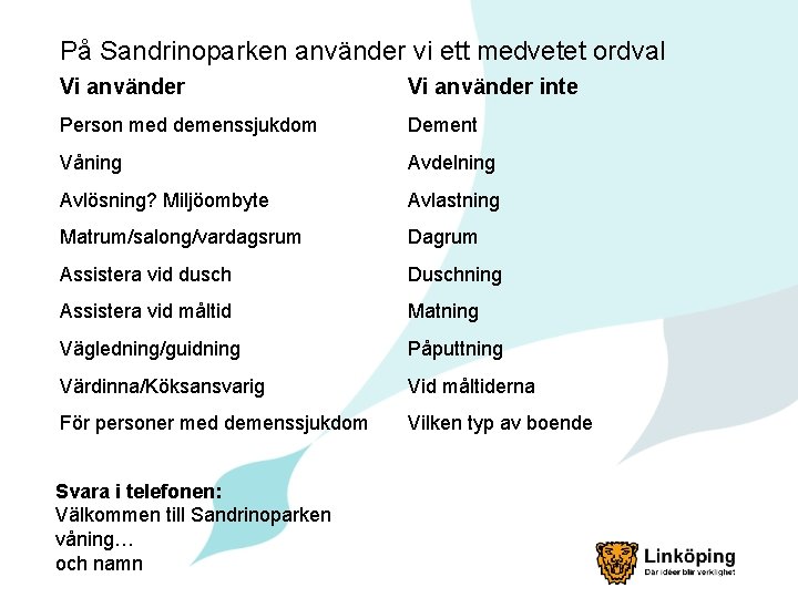 På Sandrinoparken använder vi ett medvetet ordval Vi använder inte Person med demenssjukdom Dement