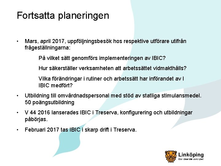 Fortsatta planeringen • Mars, april 2017, uppföljningsbesök hos respektive utförare utifrån frågeställningarna: På vilket