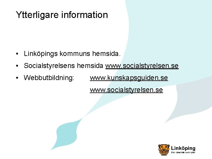 Ytterligare information • Linköpings kommuns hemsida. • Socialstyrelsens hemsida www. socialstyrelsen. se • Webbutbildning: