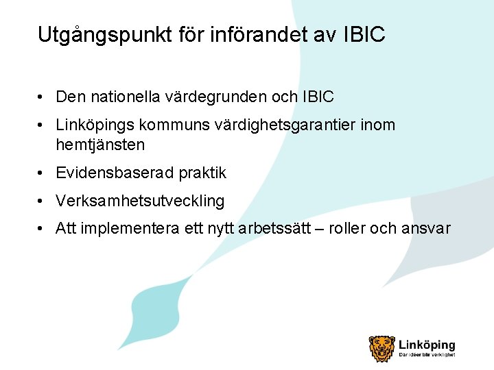 Utgångspunkt för införandet av IBIC • Den nationella värdegrunden och IBIC • Linköpings kommuns