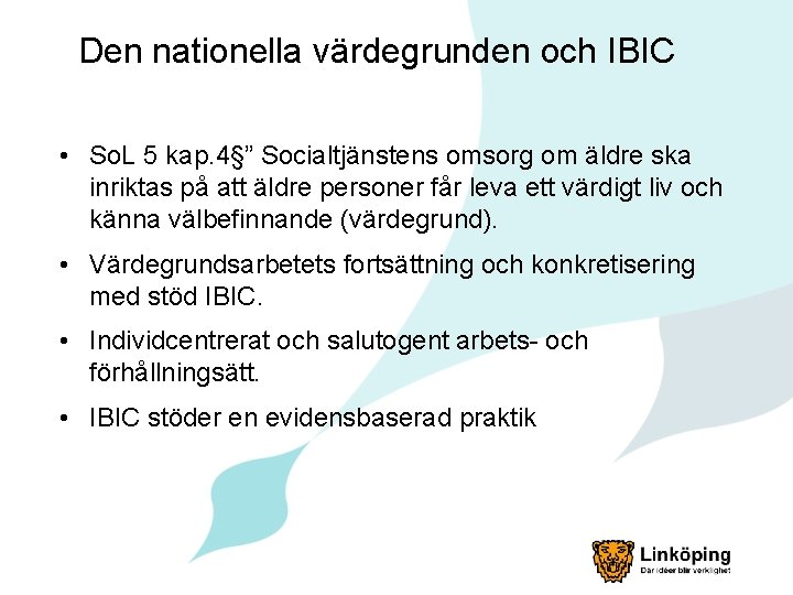 Den nationella värdegrunden och IBIC • So. L 5 kap. 4§” Socialtjänstens omsorg om