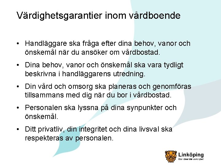 Värdighetsgarantier inom vårdboende • Handläggare ska fråga efter dina behov, vanor och önskemål när