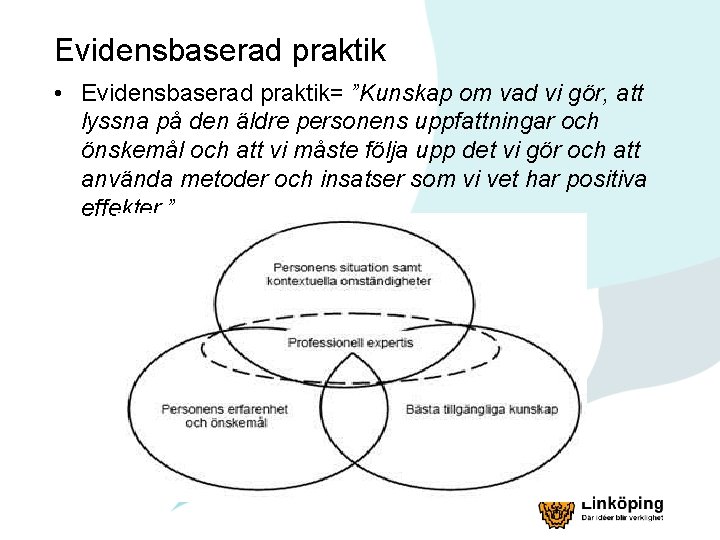 Evidensbaserad praktik • Evidensbaserad praktik= ”Kunskap om vad vi gör, att lyssna på den