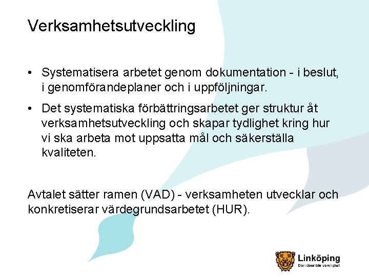 Verksamhetsutveckling • Systematisera arbetet genom dokumentation - i beslut, i genomförandeplaner och i uppföljningar.