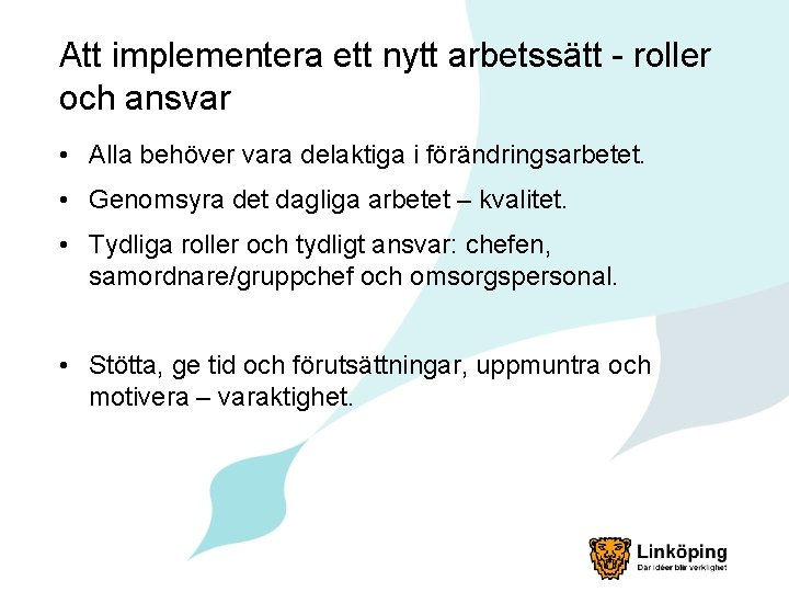 Att implementera ett nytt arbetssätt - roller och ansvar • Alla behöver vara delaktiga