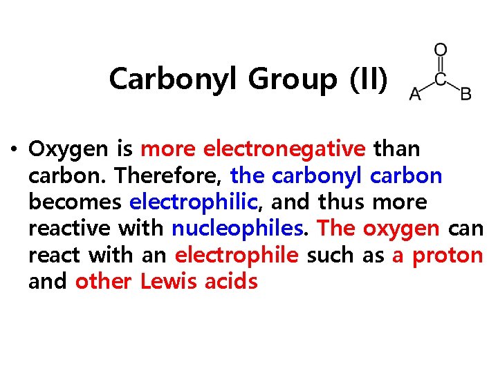 Carbonyl Group (II) • Oxygen is more electronegative than carbon. Therefore, the carbonyl carbon