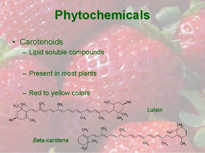 Phytochemicals • Carotenoids – Lipid soluble compounds – Present in most plants – Red
