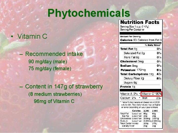 Phytochemicals • Vitamin C – Recommended intake 90 mg/day (male) 75 mg/day (female) –