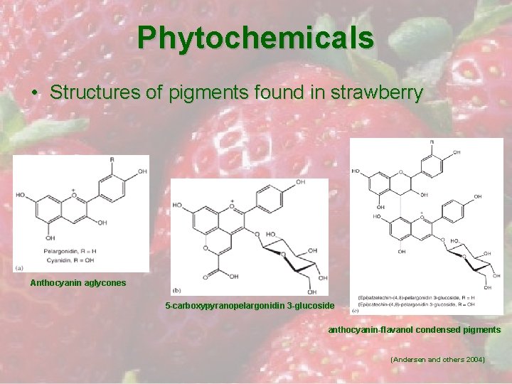 Phytochemicals • Structures of pigments found in strawberry Anthocyanin aglycones 5 -carboxypyranopelargonidin 3 -glucoside