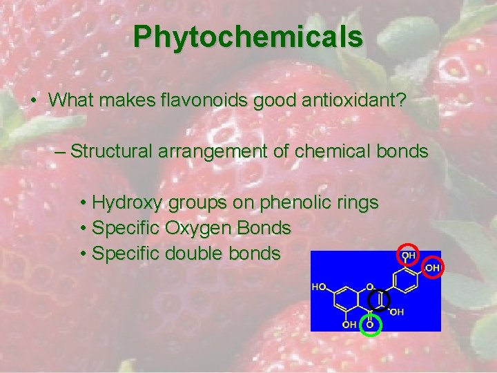 Phytochemicals • What makes flavonoids good antioxidant? – Structural arrangement of chemical bonds •