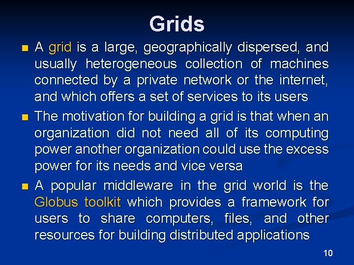 Grids n n n A grid is a large, geographically dispersed, and usually heterogeneous