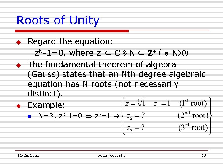 Roots of Unity u u u Regard the equation: z. N-1=0, where z ∈