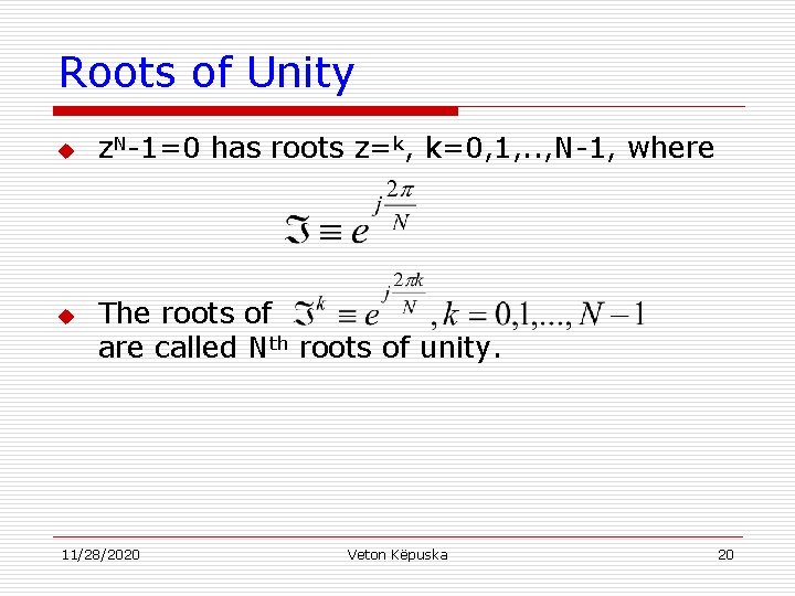 Roots of Unity u u z. N-1=0 has roots z=k, k=0, 1, . .