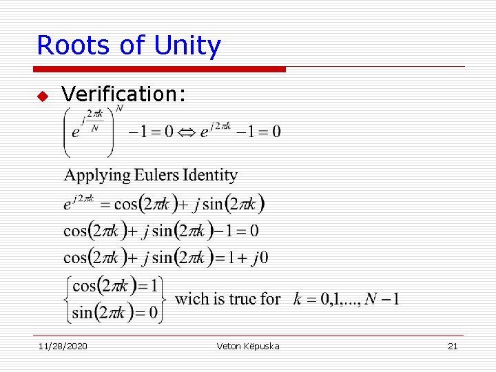Roots of Unity u Verification: 11/28/2020 Veton Këpuska 21 