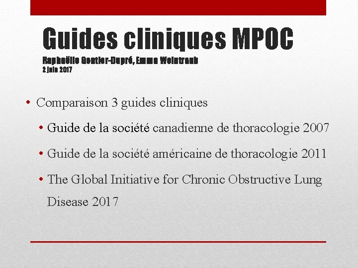 Guides cliniques MPOC Raphaëlle Gontier-Dupré, Emma Weintraub 2 juin 2017 • Comparaison 3 guides