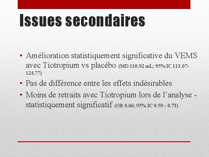 Issues secondaires • Amélioration statistiquement significative du VEMS avec Tiotropium vs placébo (MD 118.
