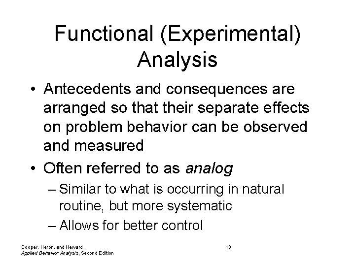 Functional (Experimental) Analysis • Antecedents and consequences are arranged so that their separate effects Functional (Experimental) Analysis • Antecedents and consequences are arranged so that their separate effects