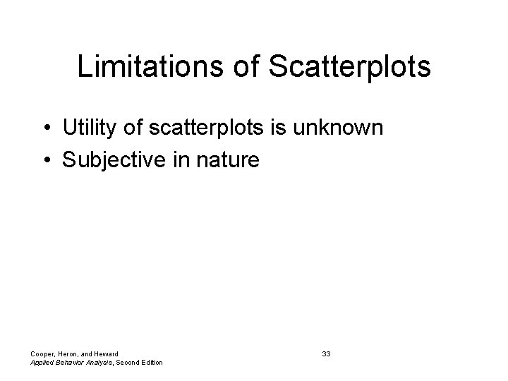 Limitations of Scatterplots • Utility of scatterplots is unknown • Subjective in nature Cooper, Limitations of Scatterplots • Utility of scatterplots is unknown • Subjective in nature Cooper,